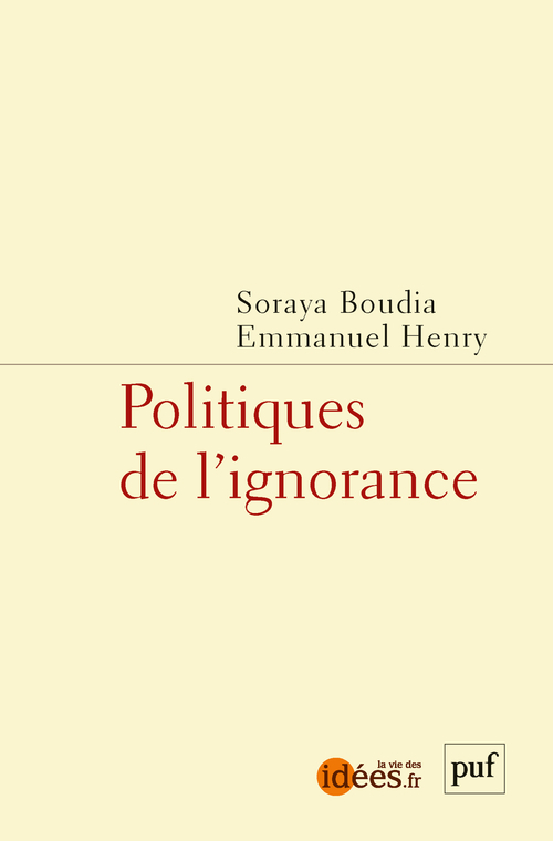 Politiques de l'ignorance -  Boudia soraya/henry emmanuel (dir), Emmanuel Henry, Soraya Boudia - PUF