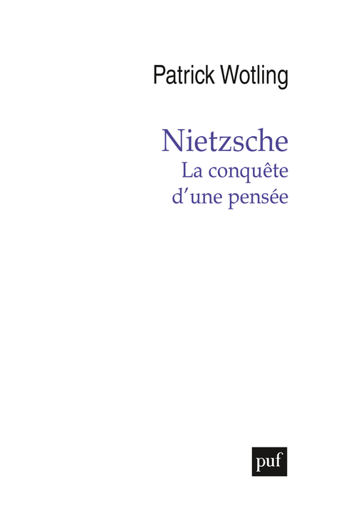 Nietzsche. La conquête d'une pensée - Patrick WOTLING - PUF