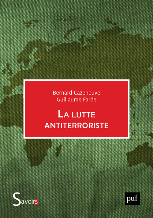 La lutte antiterroriste - Guillaume Farde, Bernard Cazeneuve - PUF