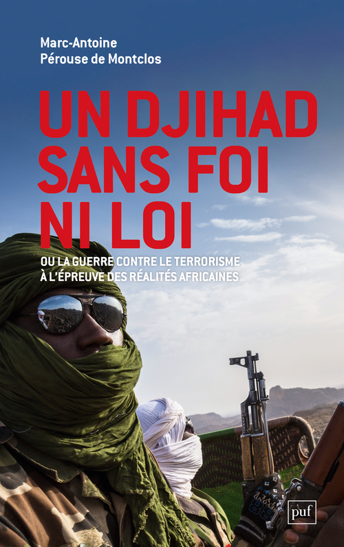 Un djihad sans foi ni loi - Marc-Antoine Pérouse de Montclos - PUF