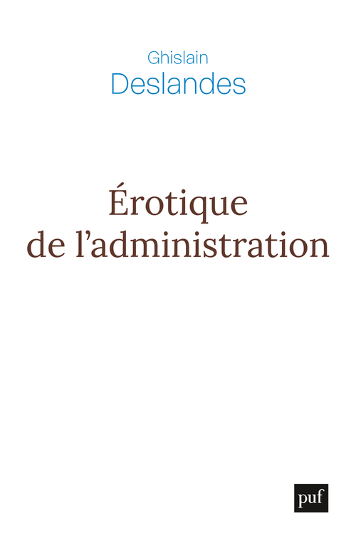 Érotique de l'administration - Ghislain Deslandes - PUF