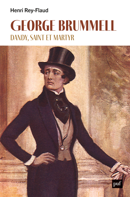 George Brummell, dandy, saint et martyr - Henri Rey-Flaud - PUF