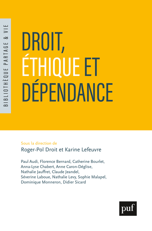 Droit, éthique et dépendance - Karine Lefeuvre, Roger-Pol Droit,  Droit roger-pol / lefeuvre karine - PUF