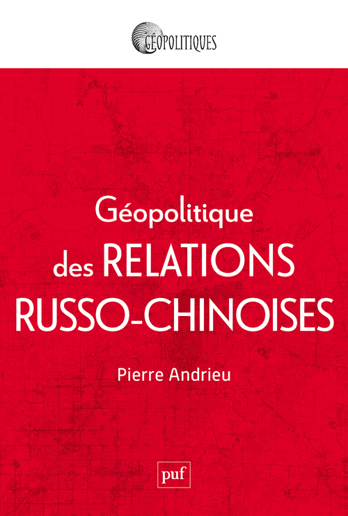 Géopolitique des relations russo-chinoises - Pierre Andrieu - PUF