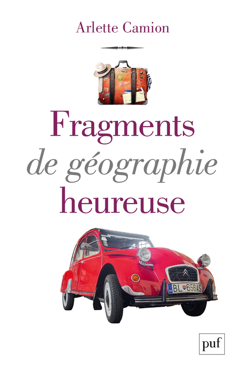 Fragments de géographie heureuse - Arlette Camion - PUF