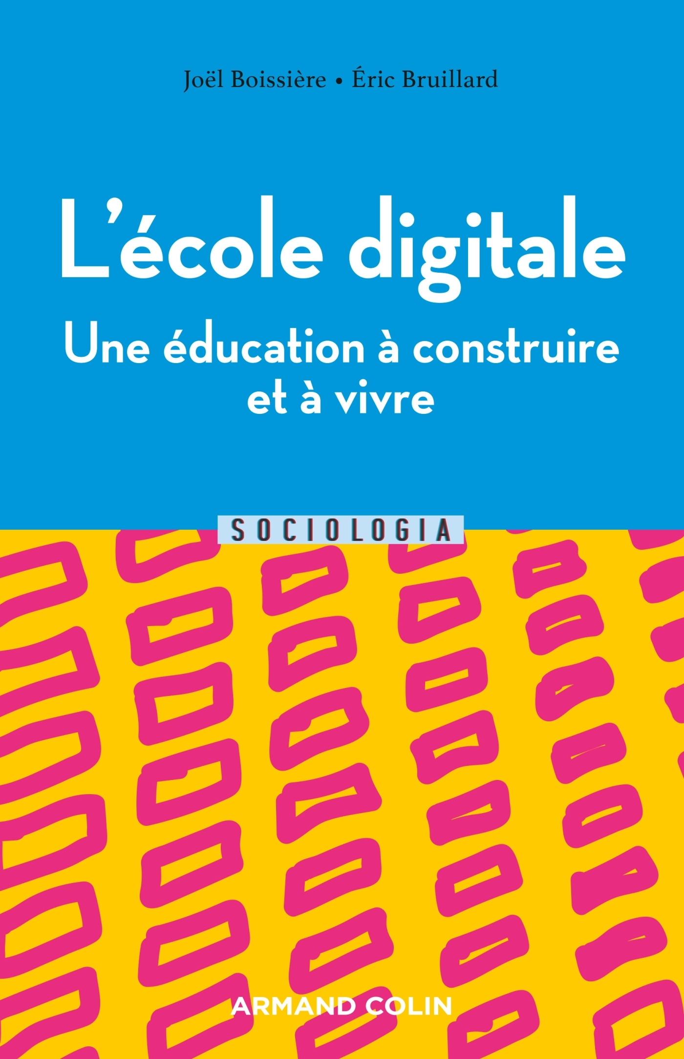 L'école digitale - Une éducation à construire et à vivre - Joël Boissière, Éric Bruillard - ARMAND COLIN