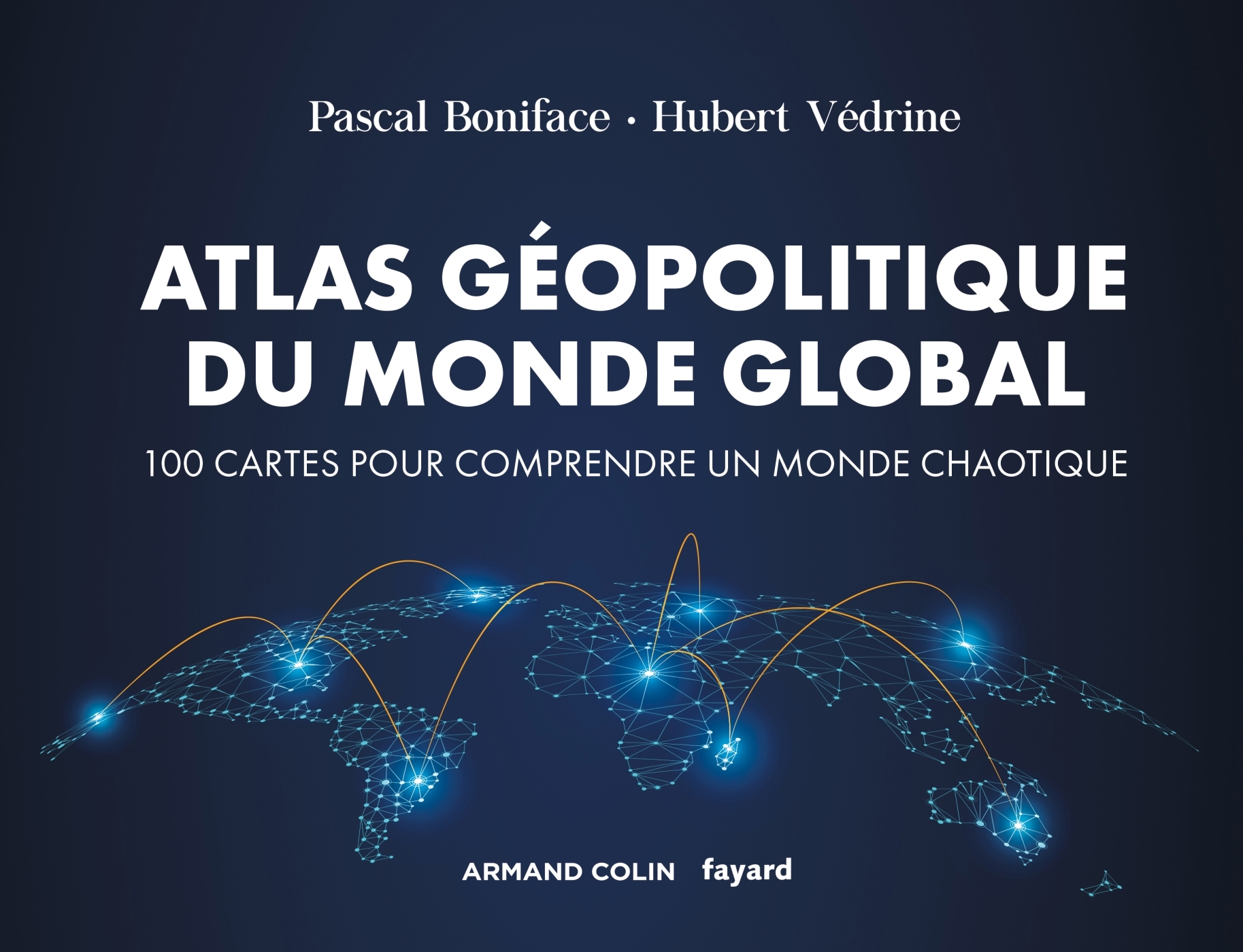 Atlas géopolitique du monde global - 4e éd. - 100 cartes pour comprendre un monde chaotique - Pascal Boniface, Hubert Védrine - ARMAND COLIN