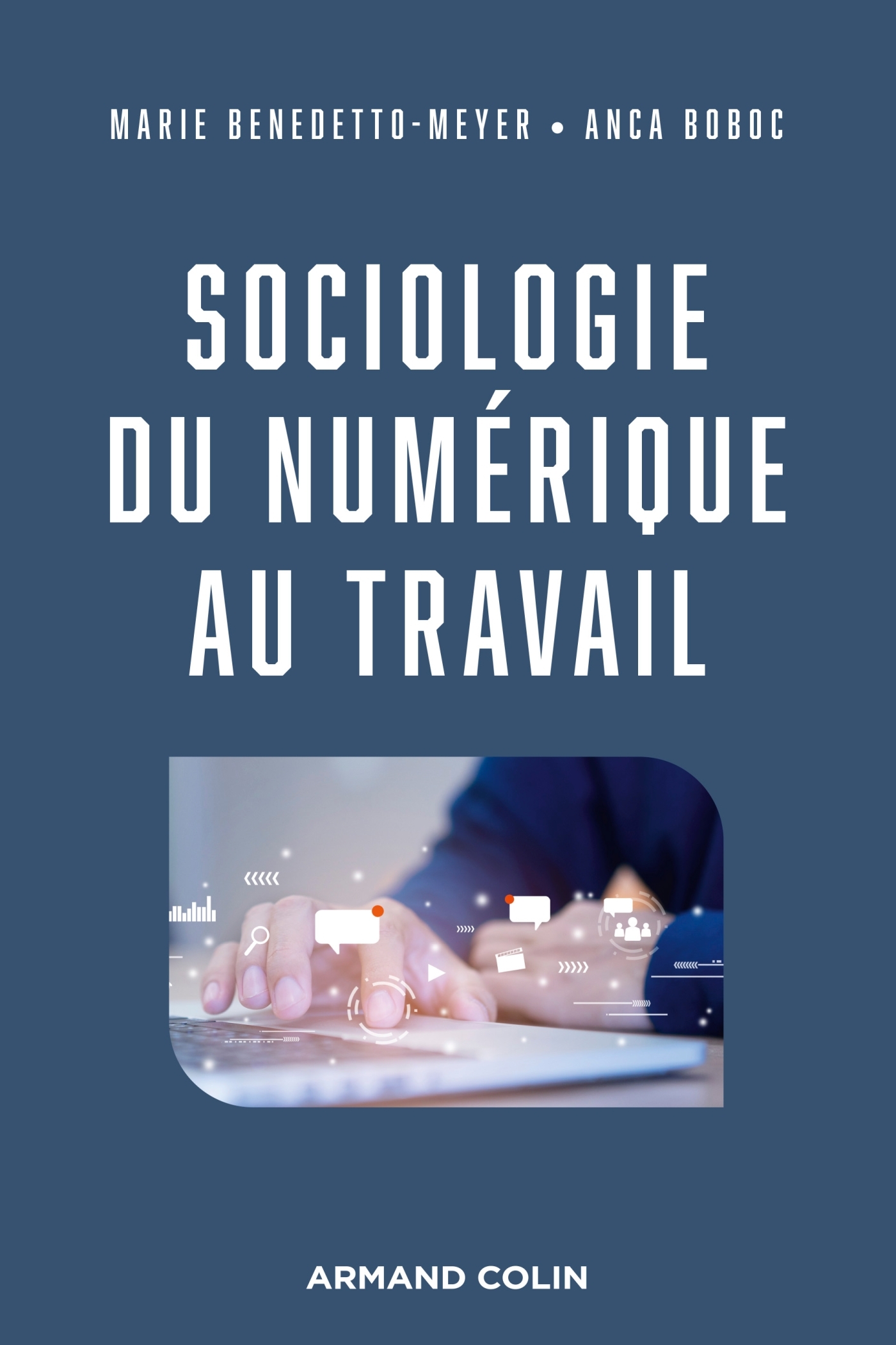 Sociologie du numérique au travail - Marie Benedetto-Meyer, Anca Boboc - ARMAND COLIN