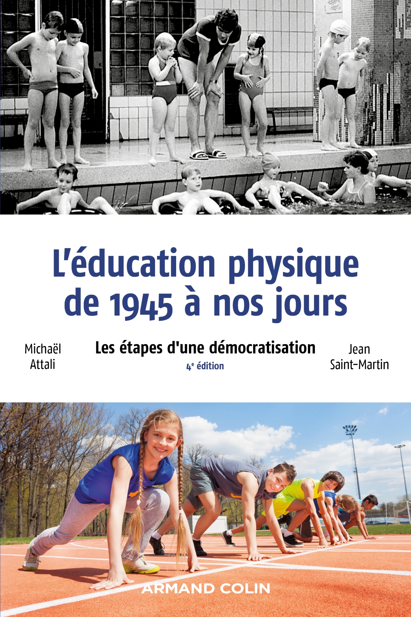 L'éducation physique de 1945 à nos jours - 4e éd. - Les étapes d'une démocratisation - Michaël Attali, Jean Saint-Martin - ARMAND COLIN