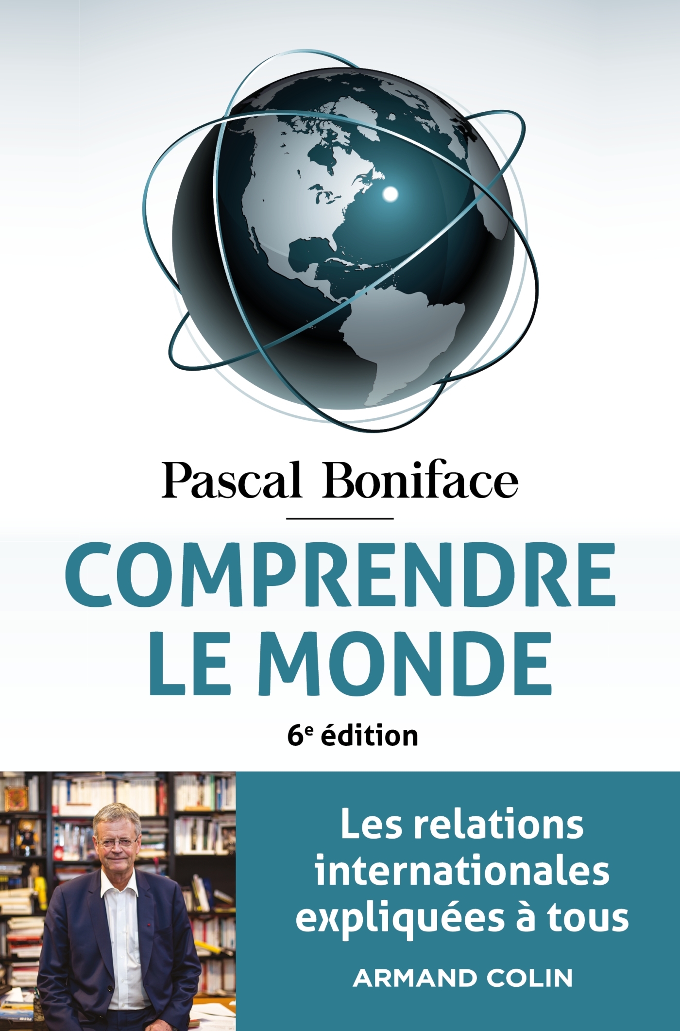 Comprendre le monde - 6e éd. - Les relations internationales expliquées à tous - Pascal Boniface - ARMAND COLIN