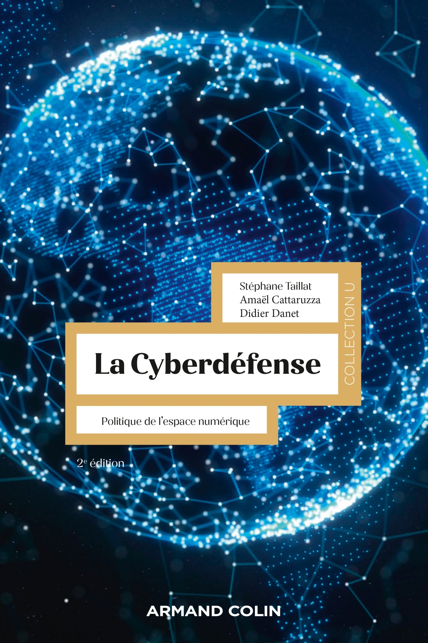 La Cyberdéfense - 2e éd. - Stéphane Taillat, Amaël Cattaruzza, Didier Danet - ARMAND COLIN