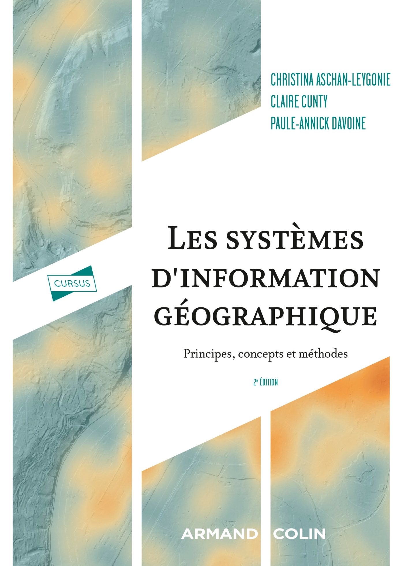 Les systèmes d'information géographique - 2e éd. - Christina Aschan-Leygonie, Claire Cunty, Paule-Annick Davoine, Christina Aschan-Leygonie, Claire Cunty, Paule-Annick Davoine - ARMAND COLIN