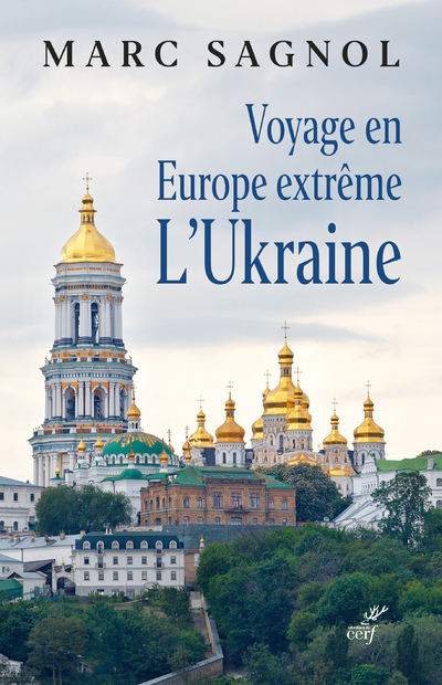 VOYAGE EN EUROPE EXTREME - L'UKRAINE - Marc Sagnol,  SAGNOL MARC - CERF