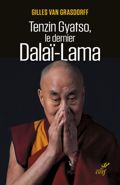 TENZIN GYATSO, LE DERNIER DALAI-LAMA - Gilles Van Grasdorff,  VAN GRASDORFF GILLES - CERF