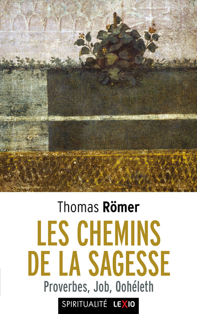 LES CHEMINS DE LA SAGESSE - PROVERBES, JOB, QOHELETH - Thomas Römer,  ROMER THOMAS - CERF