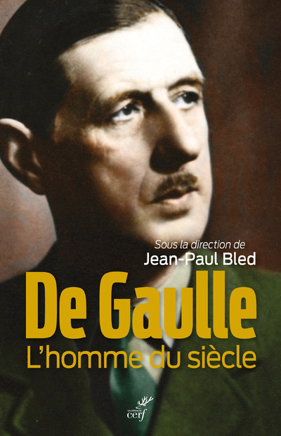 DE GAULLE - L'HOMME DU SIECLE - Collectif Collectif, Jean-Paul Bled,  Collectif,  BLED JEAN-PAUL - CERF