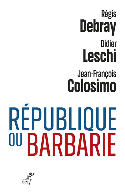 REPUBLIQUE OU BARBARIE - Jean-François Colosimo, Régis Debray, Didier Leschi,  LESCHI DIDIER,  COLOSIMO JEAN-FRANCOIS,  DEBRAY REGIS - CERF