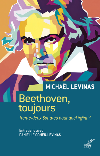 BEETHOVEN, TOUJOURS - TRENTE-DEUX SONATES POUR QUEL INFINI ? - Michaël Lévinas,  LEVINAS MICHAEL - CERF