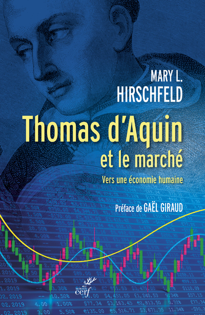 THOMAS D'AQUIN ET LE MARCHE - VERS UNE ECONOMIE HUMAINE - Mary L. Hirschfeld, Jacques-Benoit Rauscher, Gaël Giraud,  RAUSCHER JACQUES-BENOIT,  HIRSCHFELD MARY L.,  GIRAUD GAEL - CERF