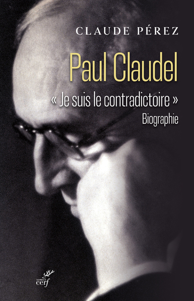 PAUL CLAUDEL - "JE SUIS LE CONTRADICTOIRE" - Claude Perez,  PEREZ CLAUDE - CERF