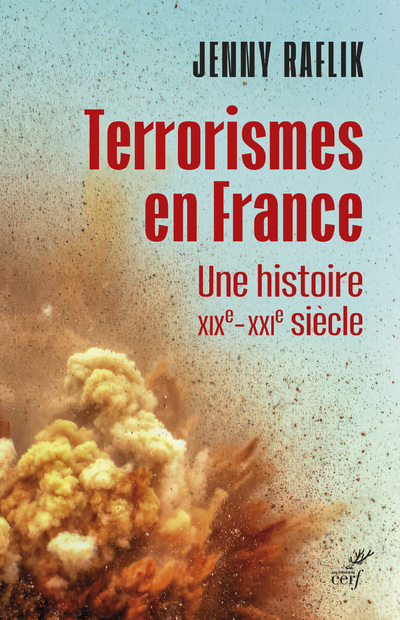 TERRORISMES EN FRANCE - UNE HISTOIRE XIXE-XXIE SIECLE - Jenny Raflik,  RAFLIK JENNY - CERF