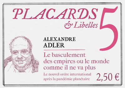 PLACARDS & LIBELLES - TOME 5 LE BASCULEMENT DES EMPIRES OU LE MONDE COMME IL NE VA PLUS - Alexandre Adler,  ADLER ALEXANDRE - CERF