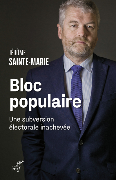 BLOC POPULAIRE - UNE SUBVERSION ELECTORALE INACHEVE - Jérôme Sainte-Marie,  SAINTE-MARIE JEROME - CERF