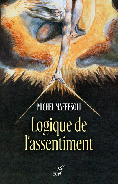 LOGIQUE DE L'ASSENTIMENT - DIRE OUI A LA VIE - Michel Maffesoli,  MAFFESOLI MICHEL - CERF