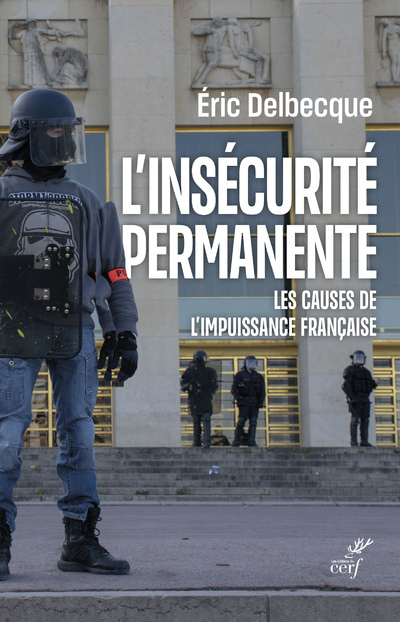 L'INSECURITE PERMANENTE - LES CAUSES DE L'IMPUISSANCE FRANCAISE - Éric Delbecque,  DELBECQUE ERIC - CERF