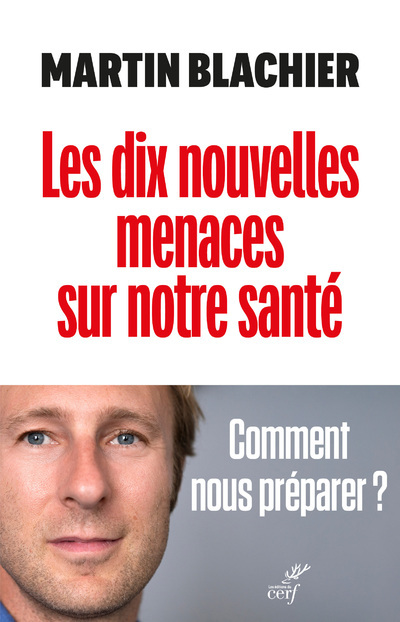 LES DIX NOUVELLES MENACES SUR NOTRE SANTE - COMMENT NOUS PREPARER - Martin Blachier, Olivier Robichon,  ROBICHON OLIVIER,  BLACHIER MARTIN - CERF