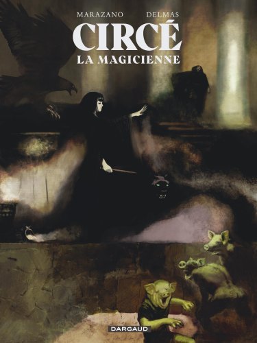 Circé la magicienne - Delmas Gabriel Delmas Gabriel, Marazano Richard Marazano Richard,  Delmas Gabriel,  Marazano Richard - DARGAUD