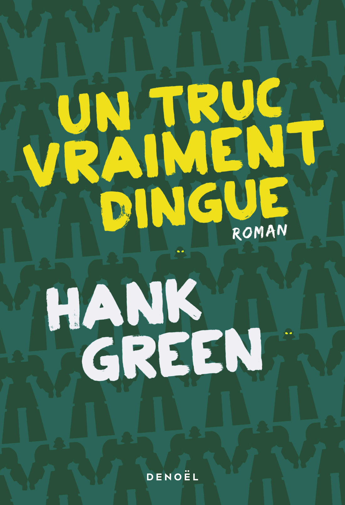 Un Truc vraiment dingue - Hank Green, Marion Segui - DENOEL