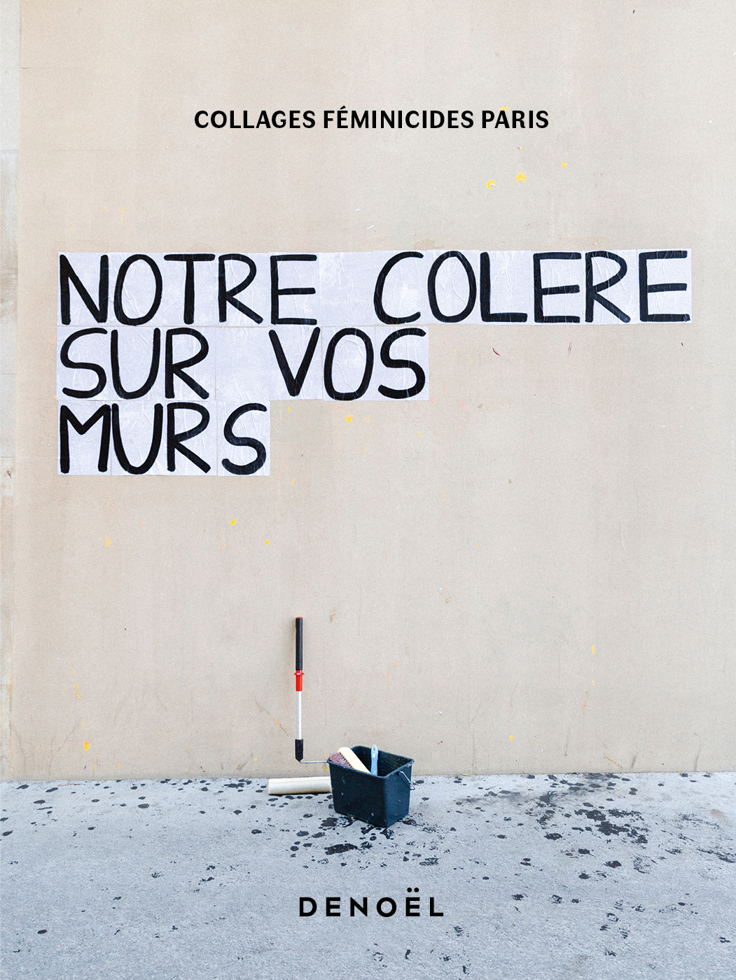 Notre colère sur vos murs -  Collages Féminicides Paris - DENOEL