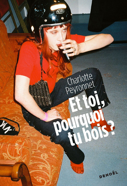 Et toi, pourquoi tu bois ? - Charlotte Peyronnet - DENOEL