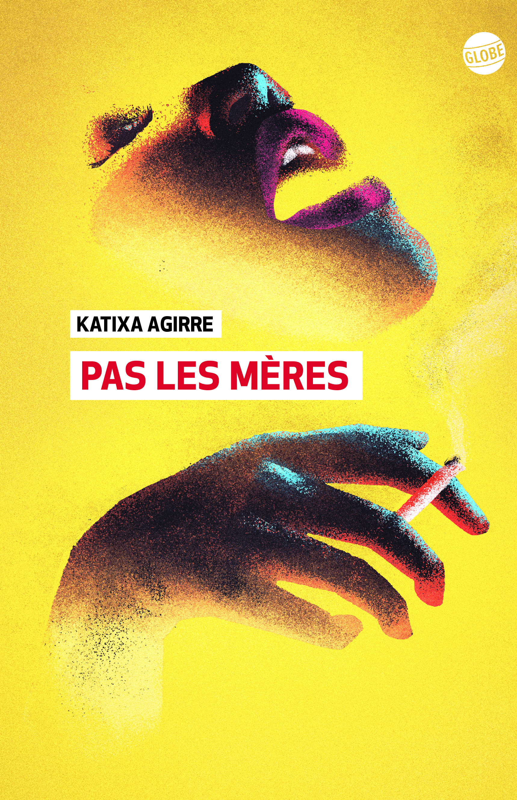 Pas les mères - Katixa Agire, Lise Belperron - EDITEUR GLOBE