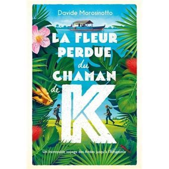 LA FLEUR PERDUE DU CHAMAN K. - Davide Morosinotto, Marc Lesage - EDL