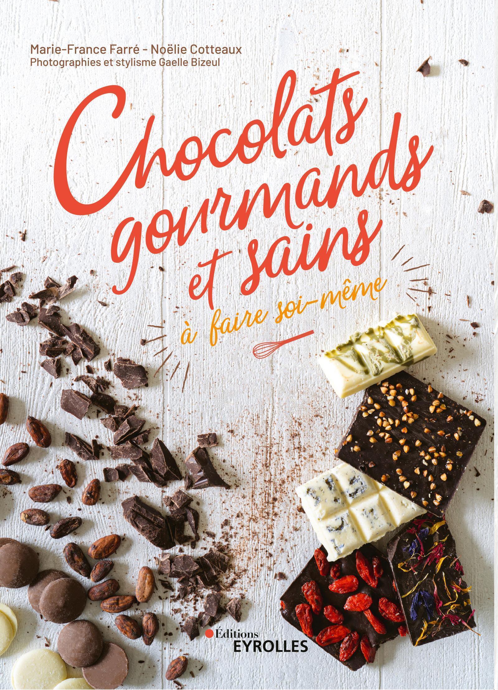 Chocolats gourmands et sains à faire soi-même - Noëlie Cotteaux, Marie-France Farré - EYROLLES