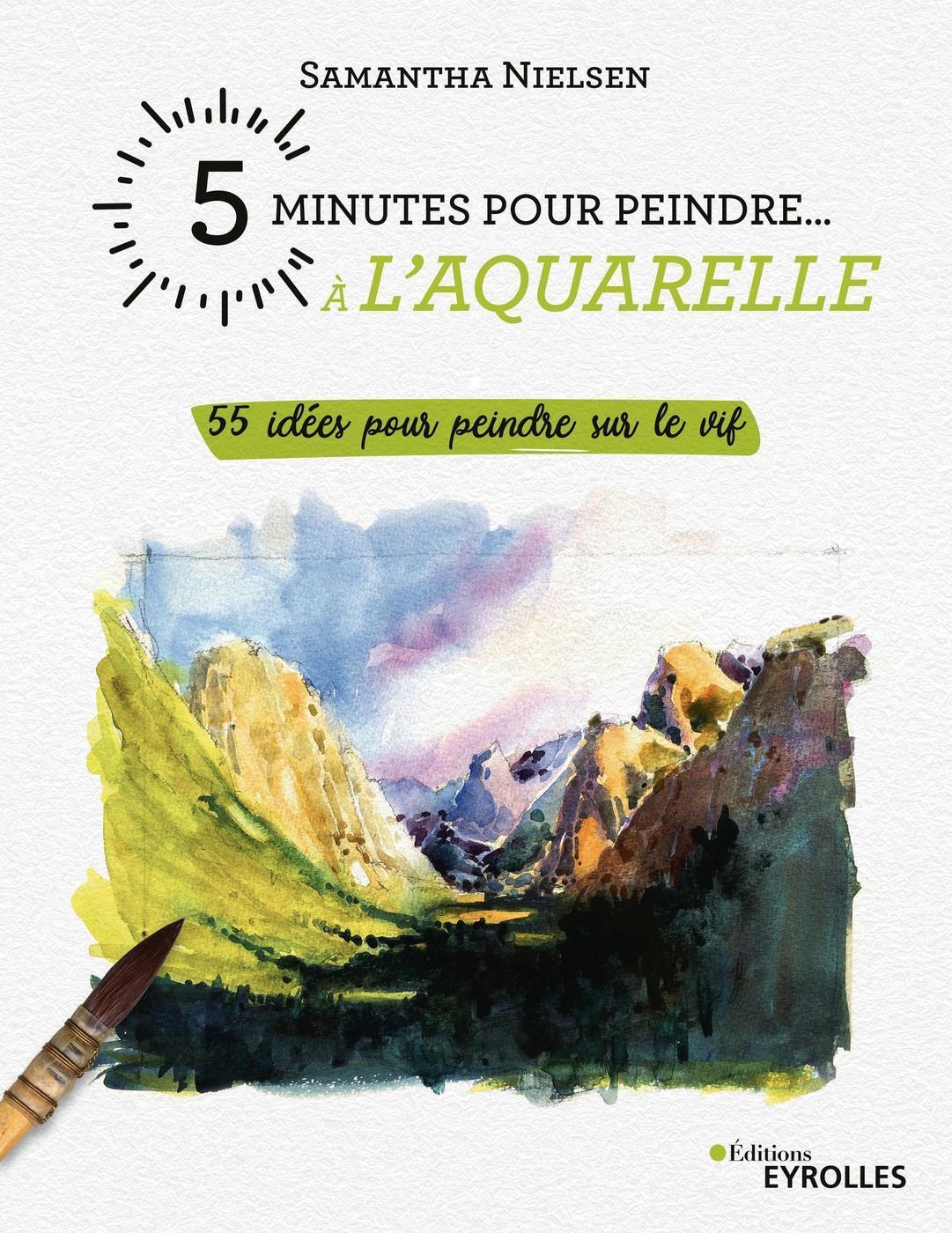 5 minutes pour peindre à l'aquarelle - Samantha Nielsen - EYROLLES