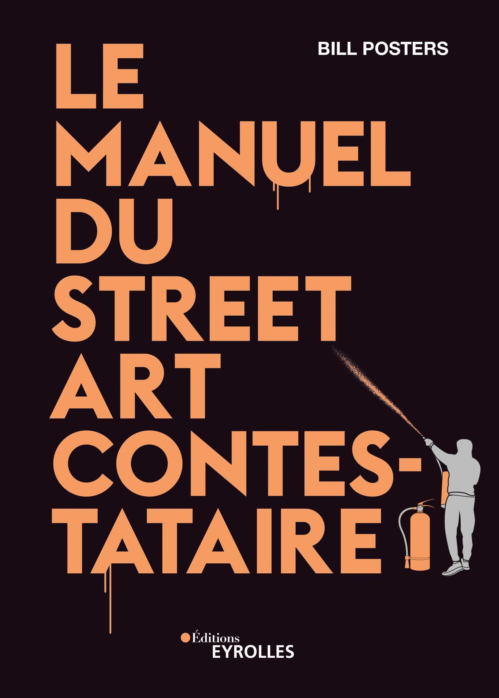 Le manuel du street art contestataire - Bill Posters - EYROLLES