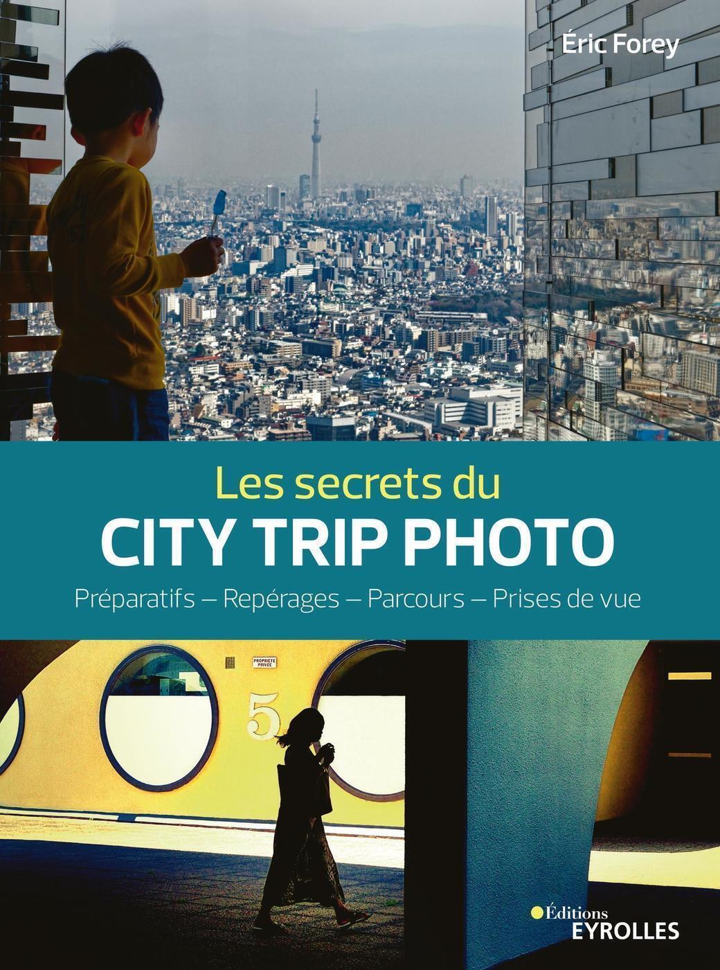 Les secrets du city trip photo - Eric Forey - EYROLLES