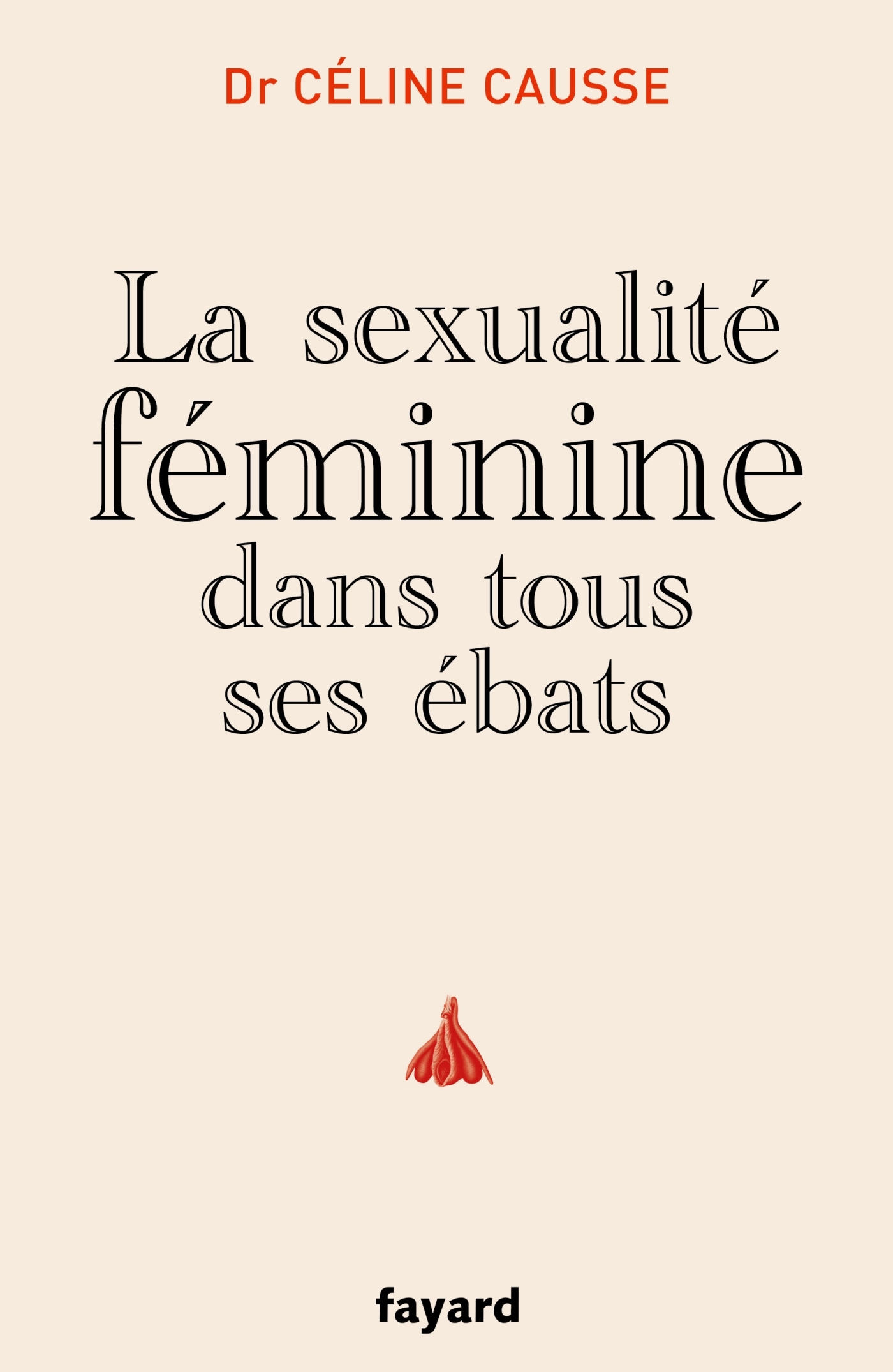 La sexualité féminine dans tous ses ébats - Céline Causse - FAYARD