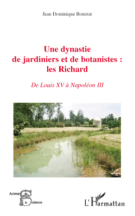 Une dynastie de jardiniers et de botanistes : les Richard - Jean Dominique Bourzat, Jean-Dominique Bourzat - L'HARMATTAN