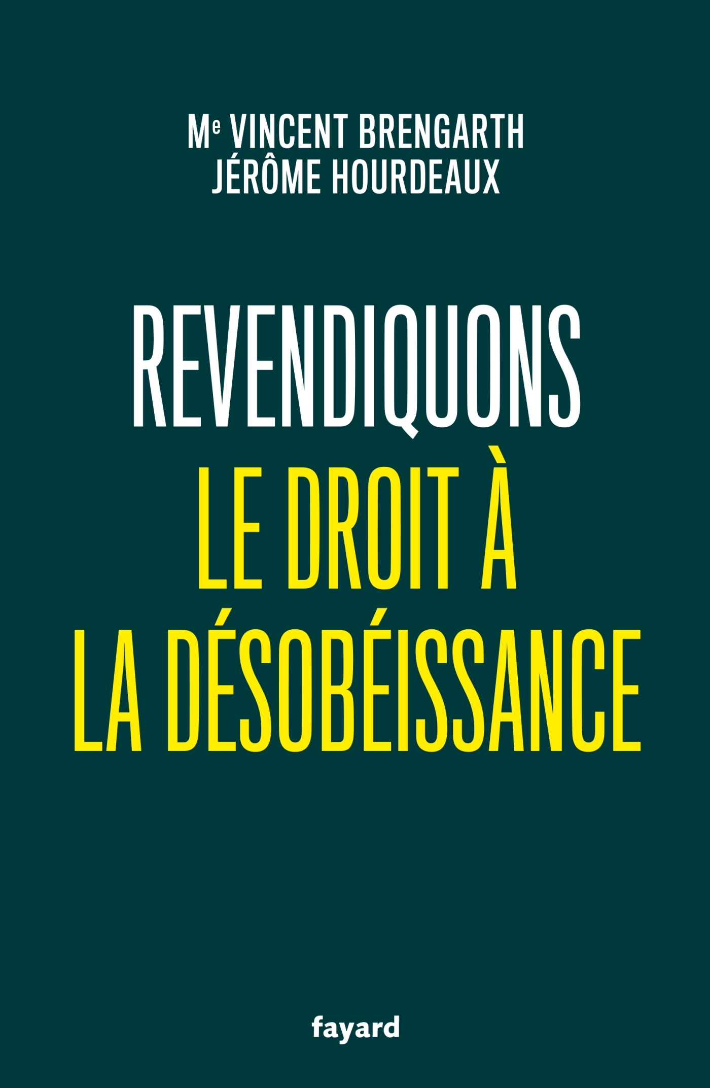 Revendiquons le droit à la désobéissance - Vincent Brengarth, Jérôme Hourdeaux - FAYARD