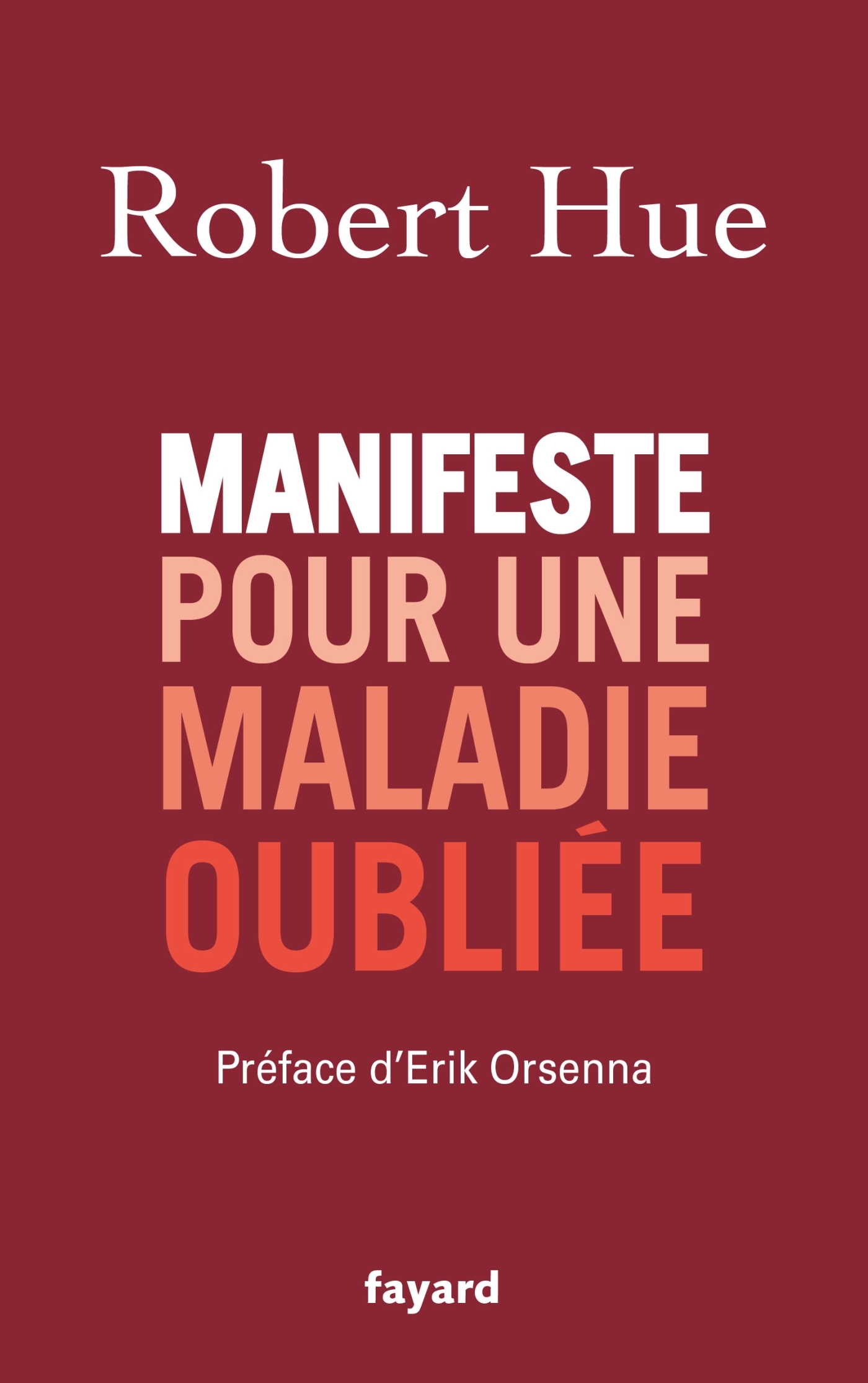 Manifeste pour une maladie oubliée - Robert Hue - FAYARD