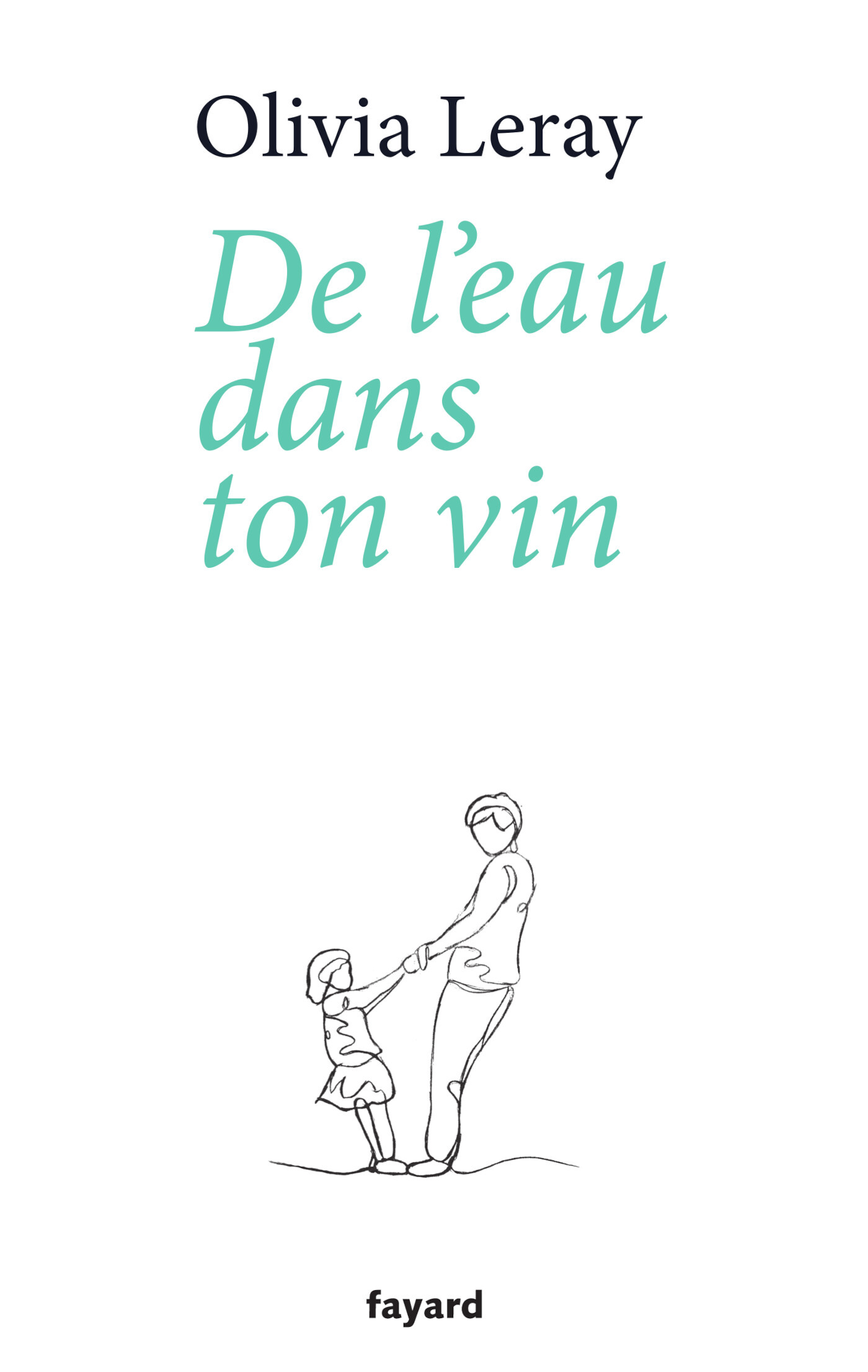 De l'eau dans ton vin - Olivia Leray - FAYARD