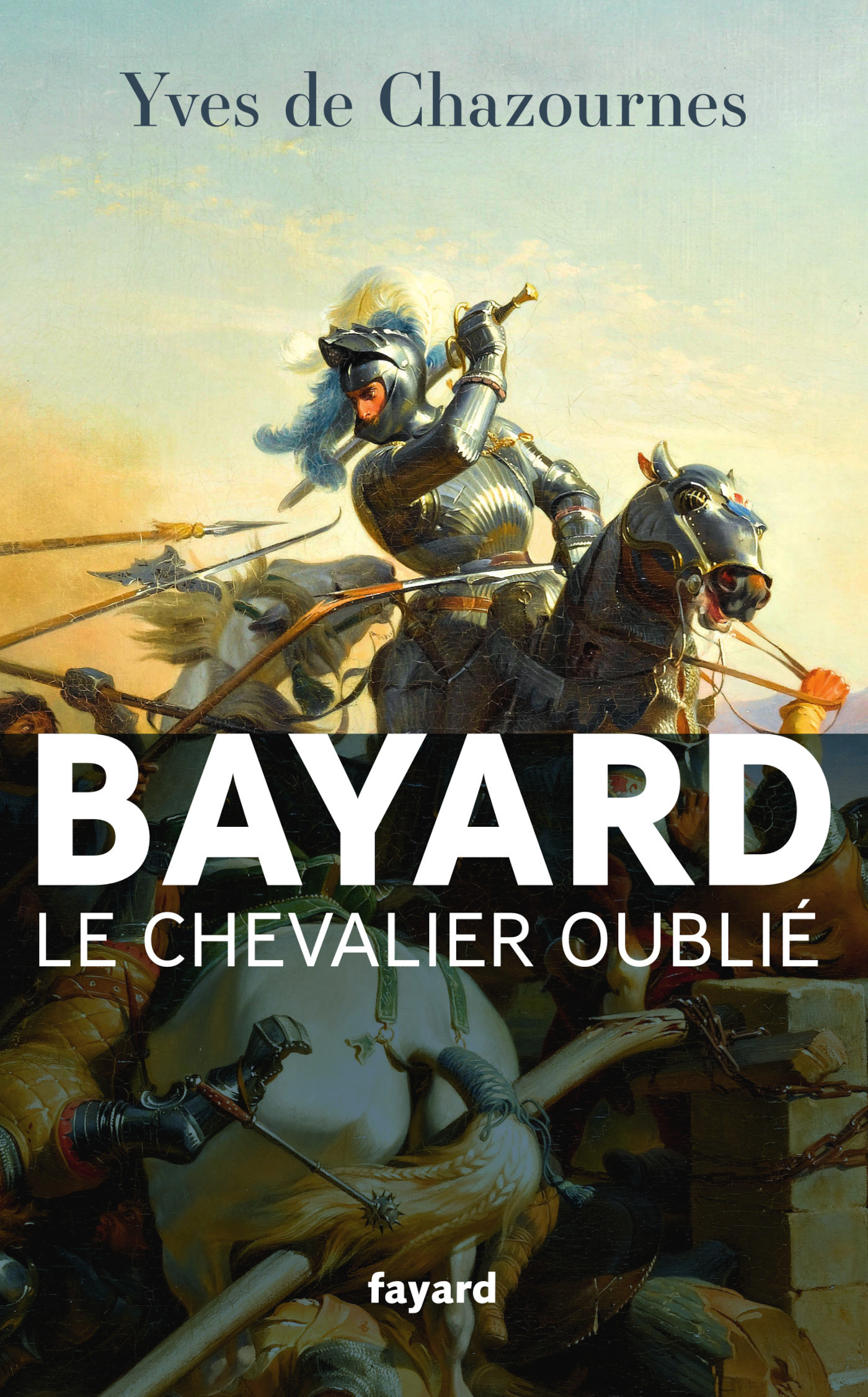 Bayard, le Chevalier oublié - Yves Chazournes - FAYARD