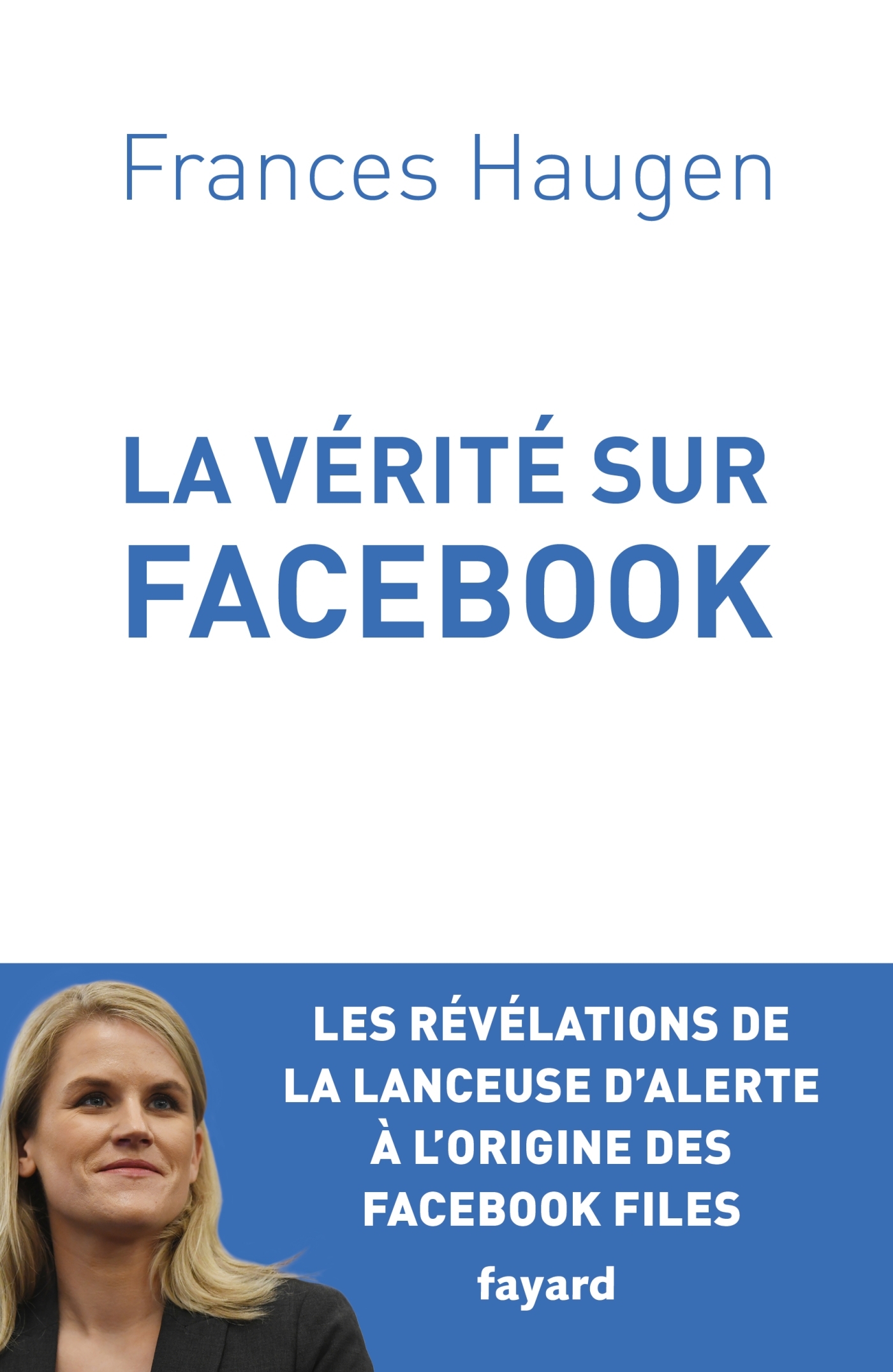 La Vérité sur Facebook - Frances Haugen - FAYARD