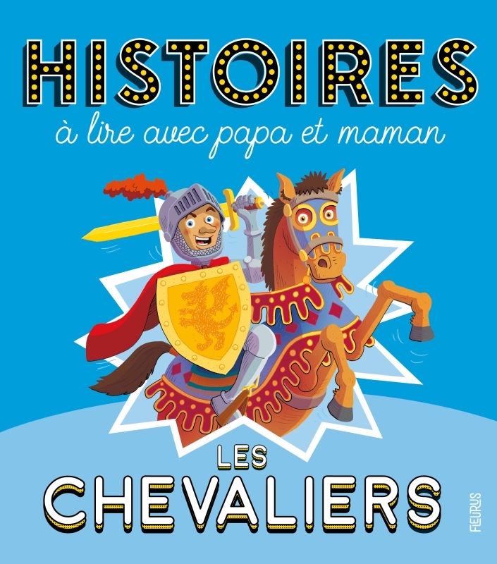 Histoires à lire avec papa et maman - Les chevaliers - Charlotte GROSSETETE, Pascale Hédelin, Anne Lanoe - FLEURUS