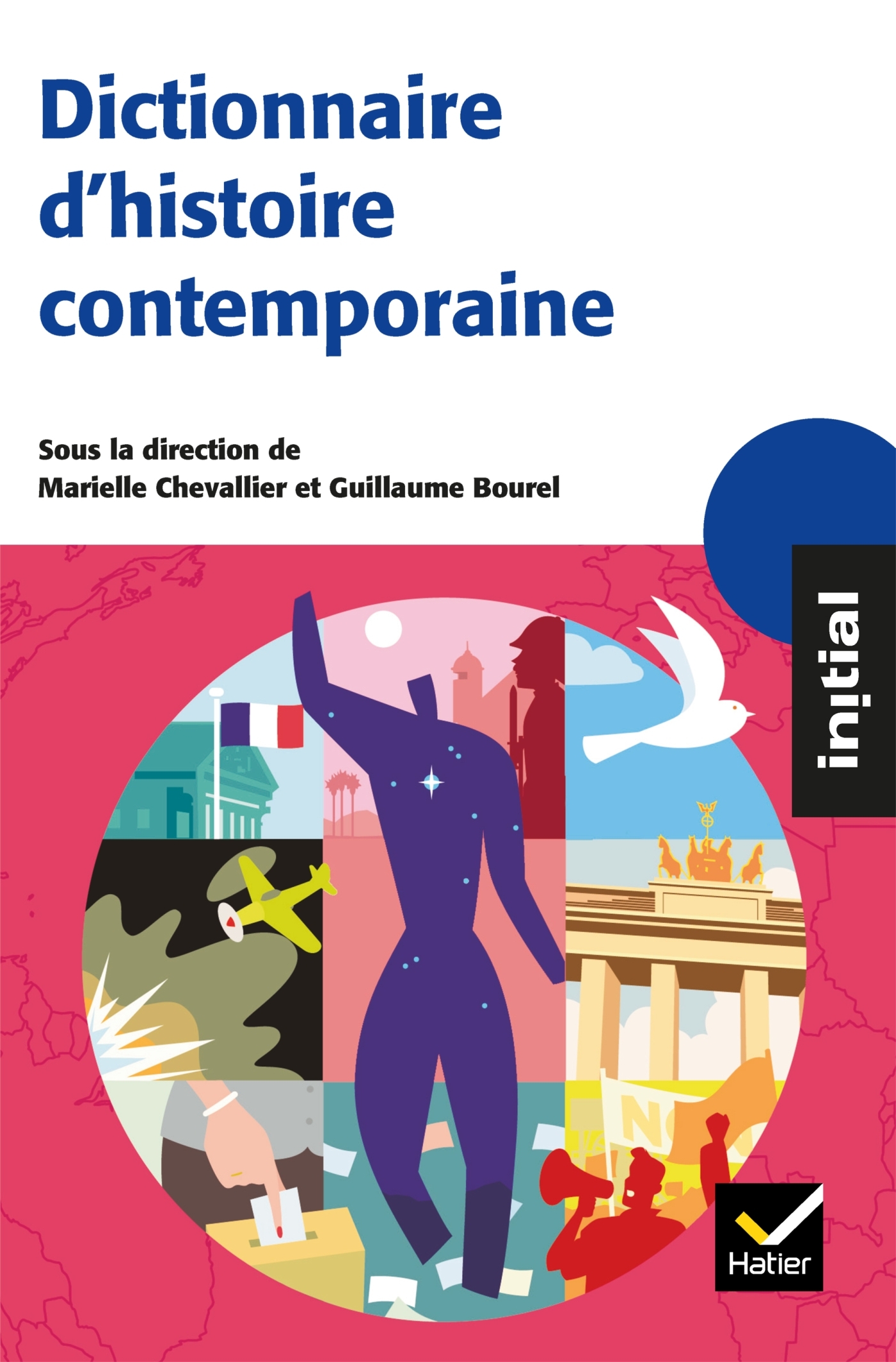 Initial - Dictionnaire d'Histoire contemporaine - Guillaume Bourel, Marielle Chevallier, Ivan Dufresnoy - HATIER