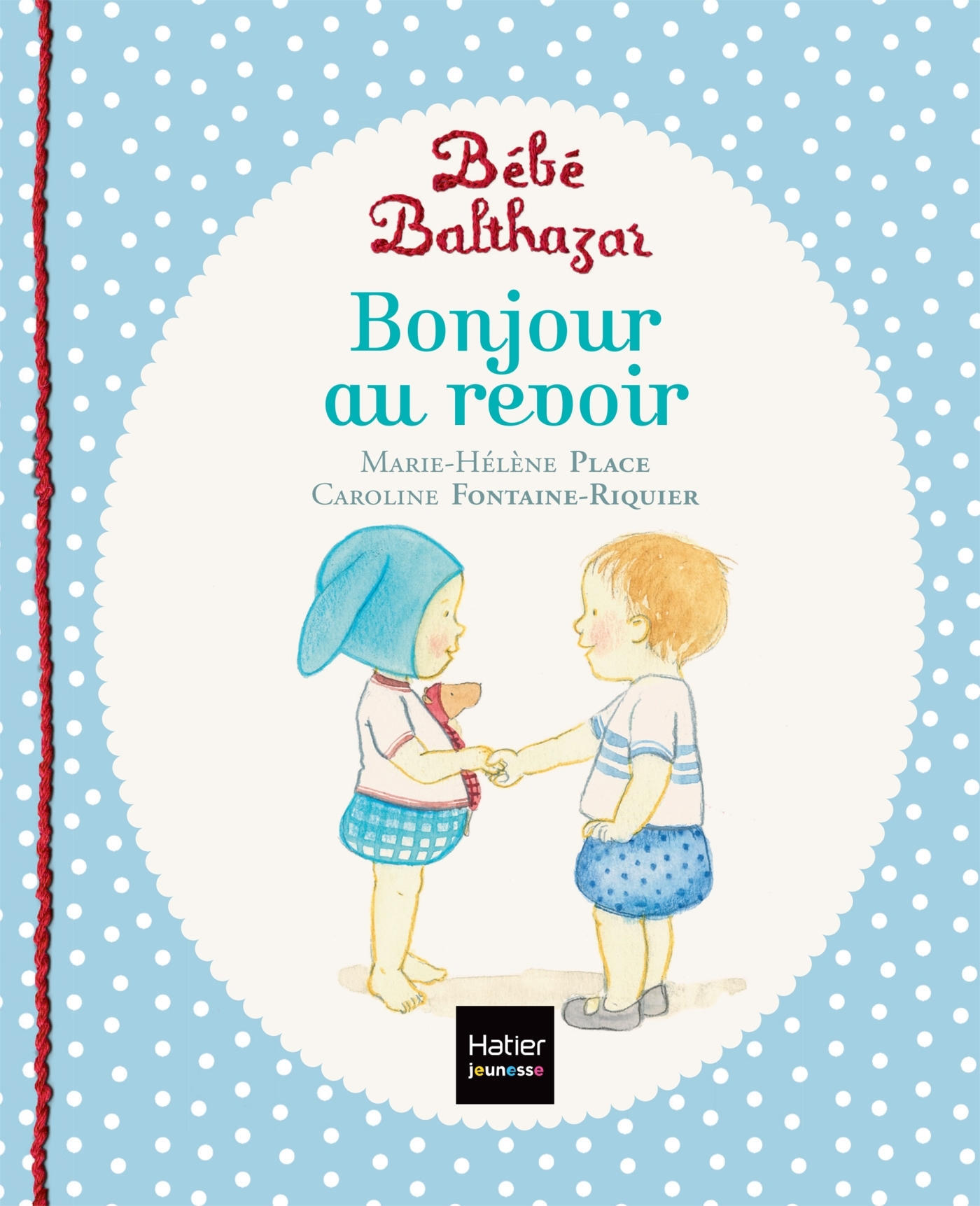 Bébé Balthazar - Bonjour, au revoir - Pédagogie Montessori 0/3 ans - Marie-Hélène Place, Caroline Fontaine-Riquier - HATIER JEUNESSE